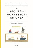 El pequeño Montessori en casa: Cómo criar niños y niñas responsables y curiosos...